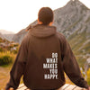 XS ---5XL Do What Makes You Happy Hooded Sweatshirt