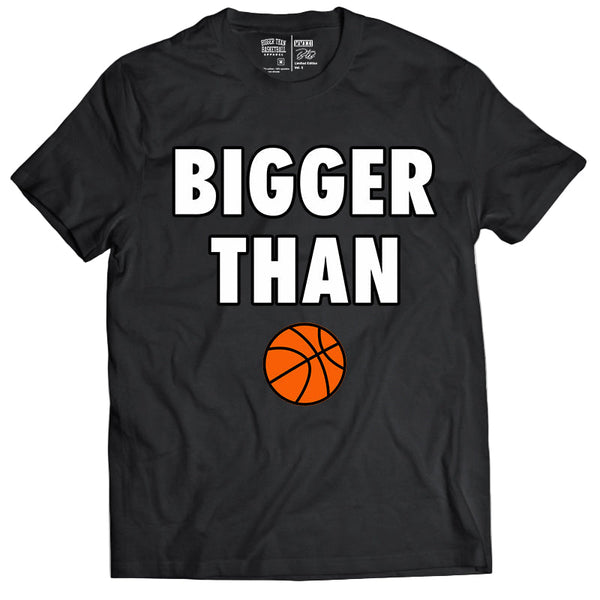 Bigger Than 🏀 - T-Shirt - Black